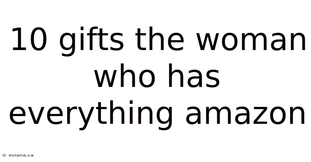 10 Gifts The Woman Who Has Everything Amazon