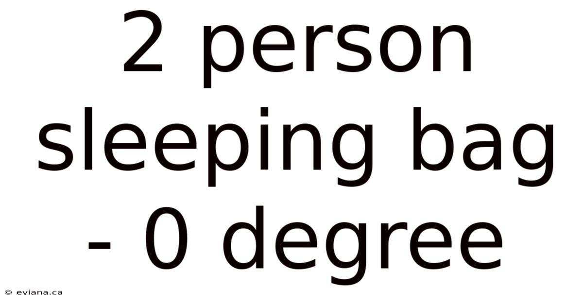 2 Person Sleeping Bag - 0 Degree