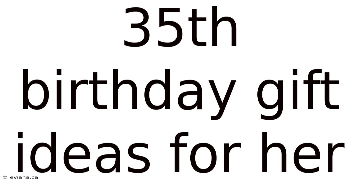 35th Birthday Gift Ideas For Her