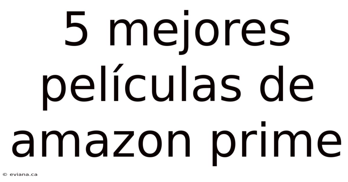 5 Mejores Películas De Amazon Prime