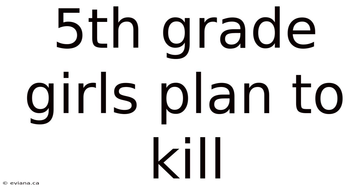5th Grade Girls Plan To Kill