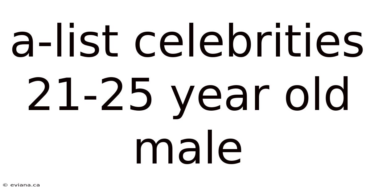A-list Celebrities 21-25 Year Old Male