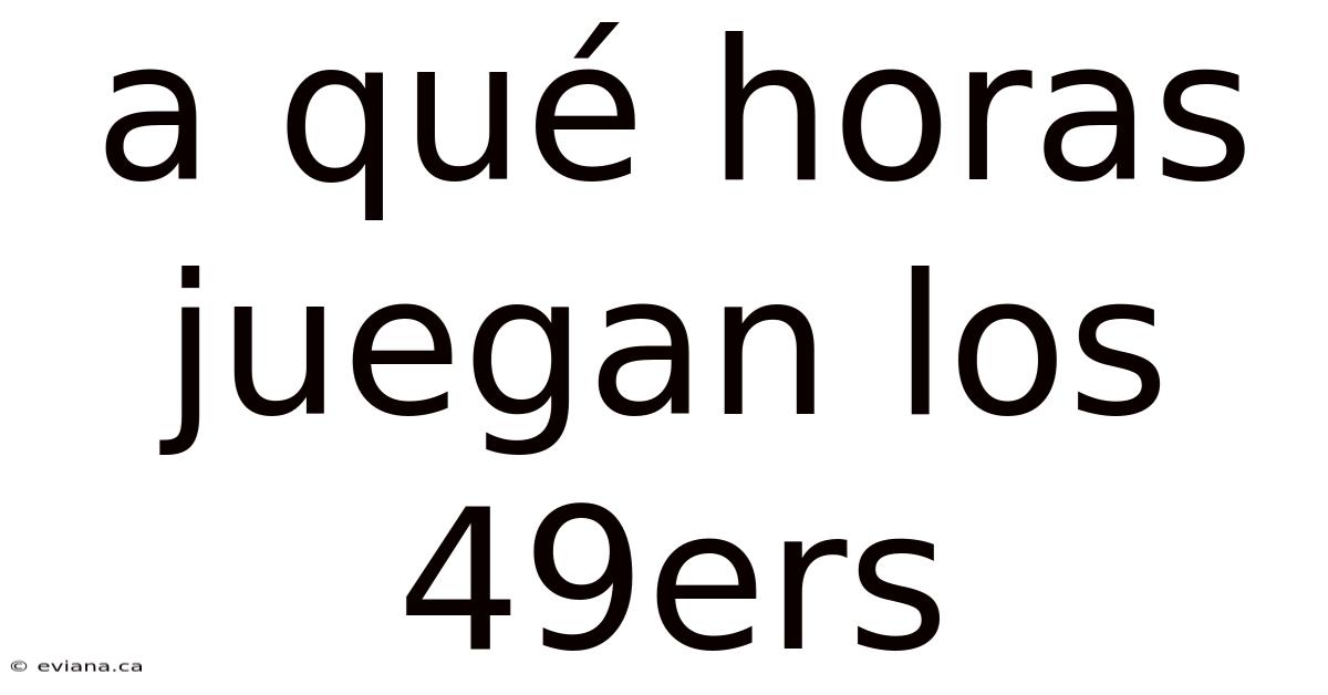 A Qué Horas Juegan Los 49ers