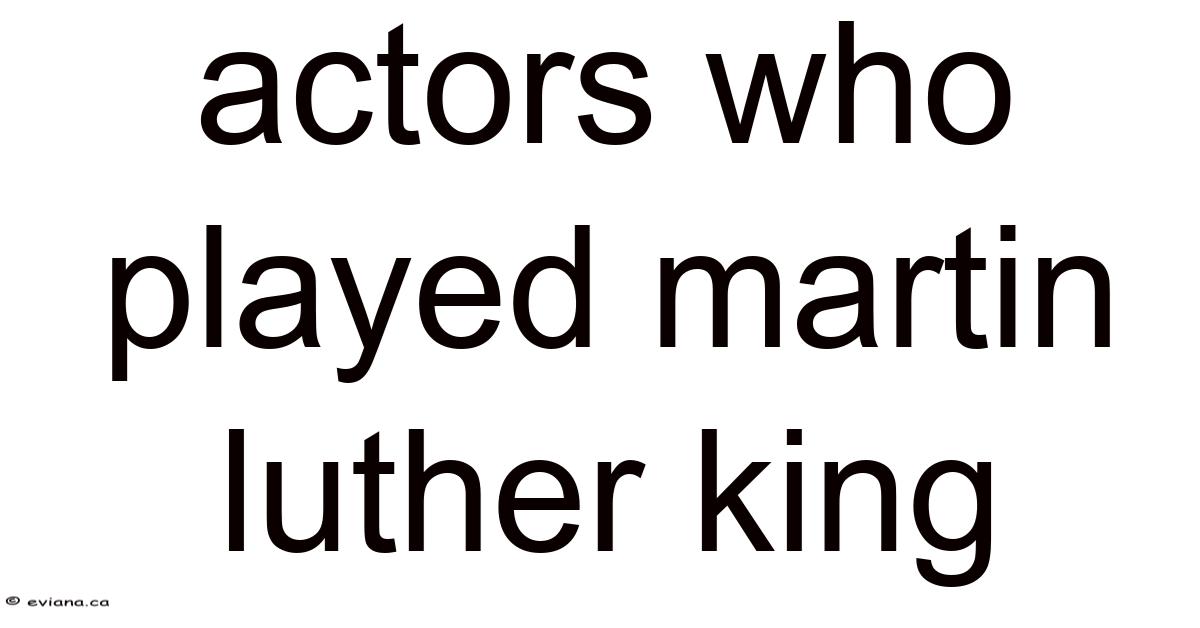 Actors Who Played Martin Luther King