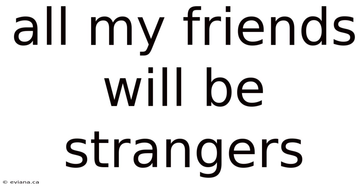 All My Friends Will Be Strangers