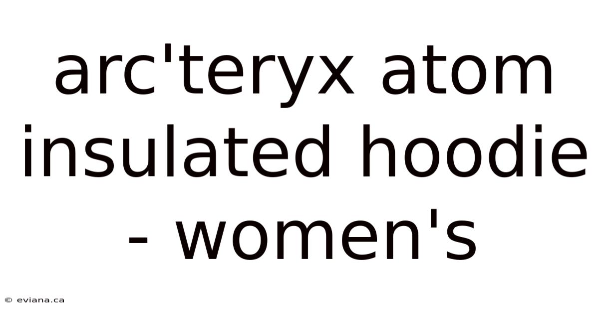 Arc'teryx Atom Insulated Hoodie - Women's