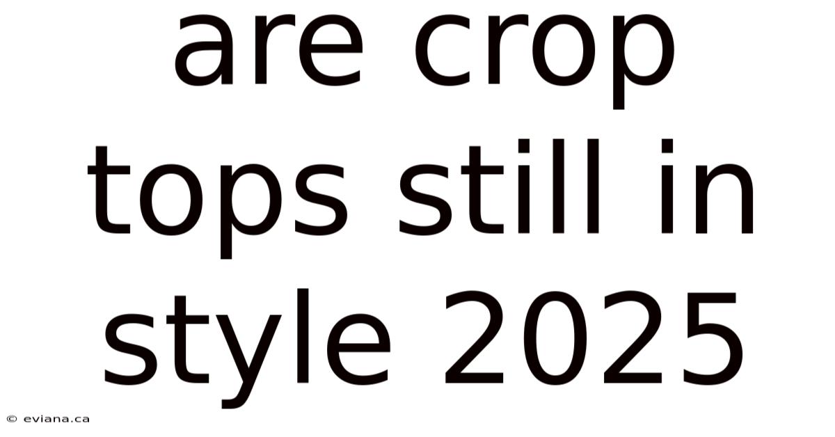 Are Crop Tops Still In Style 2025