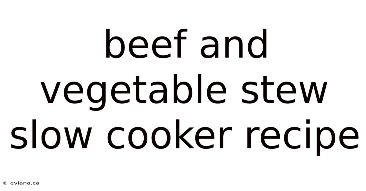 Beef And Vegetable Stew Slow Cooker Recipe