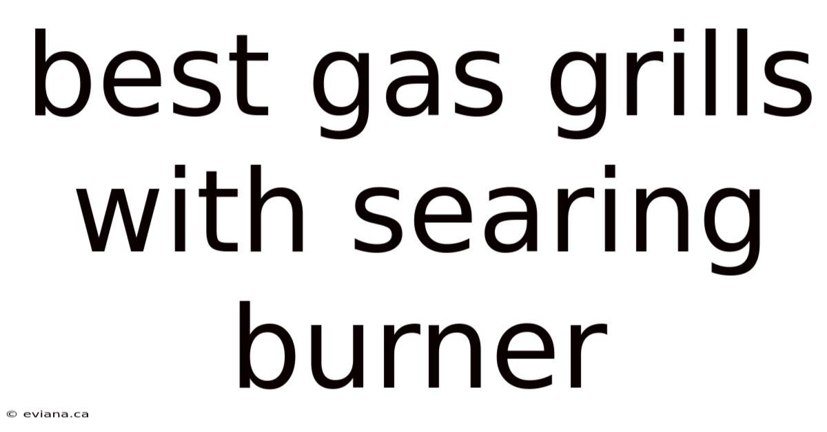 Best Gas Grills With Searing Burner
