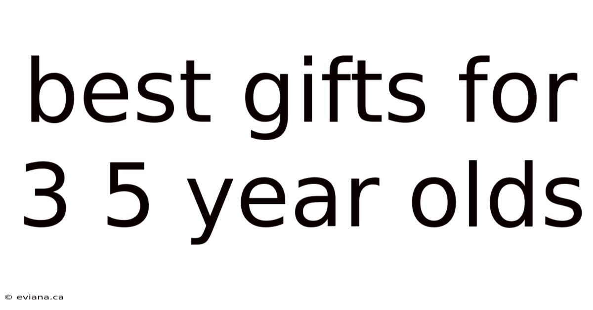 Best Gifts For 3 5 Year Olds