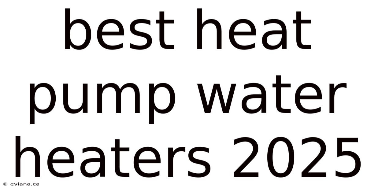 Best Heat Pump Water Heaters 2025