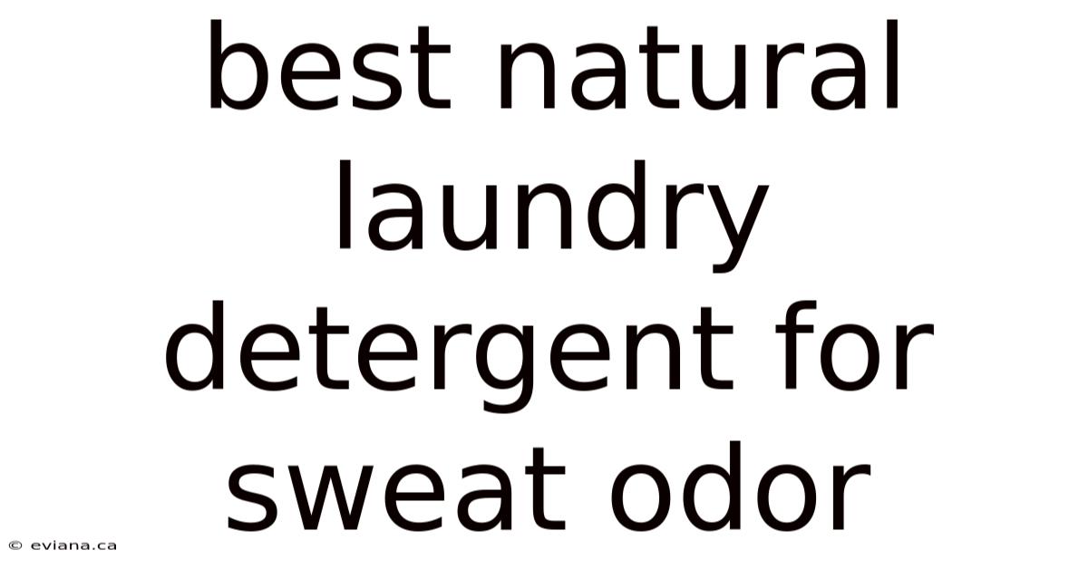 Best Natural Laundry Detergent For Sweat Odor