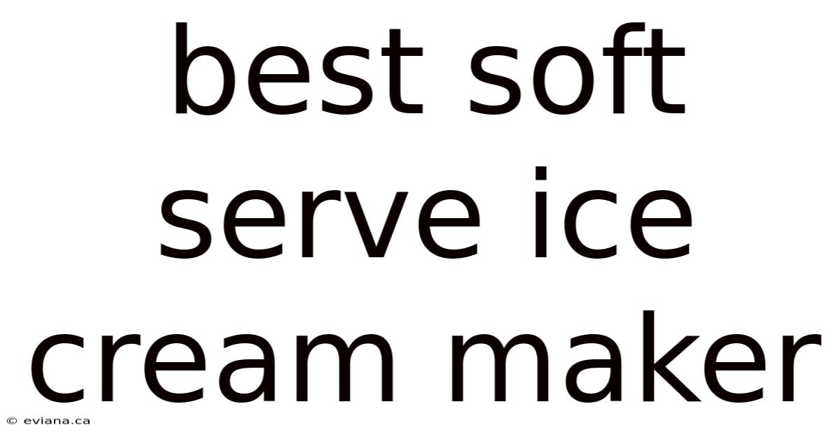 Best Soft Serve Ice Cream Maker