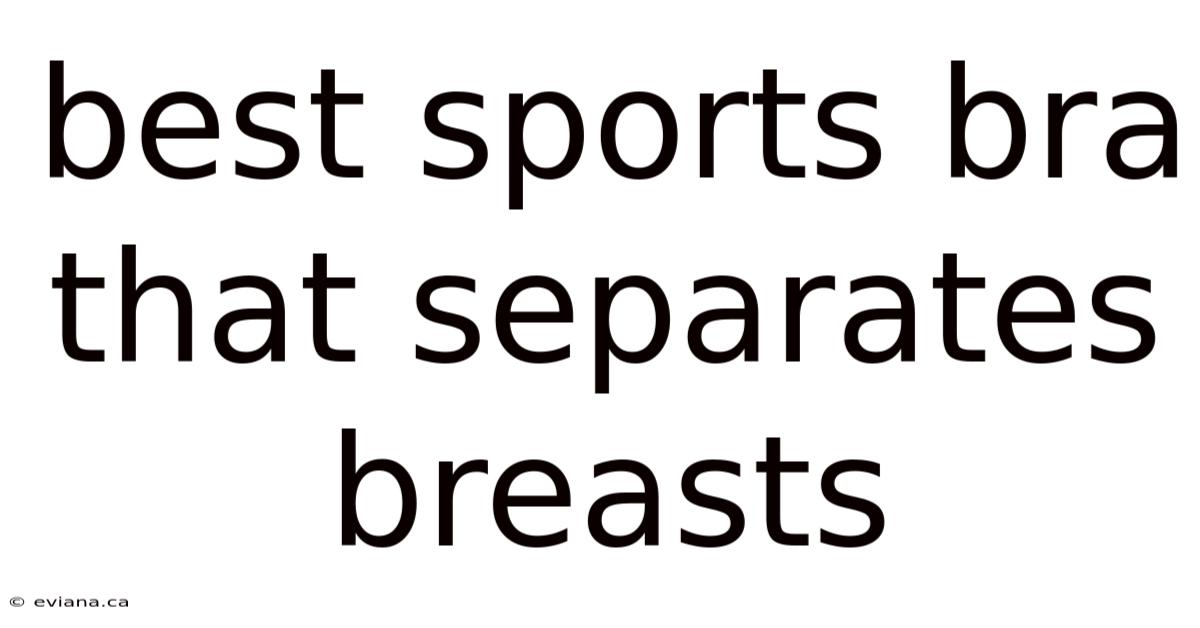 Best Sports Bra That Separates Breasts
