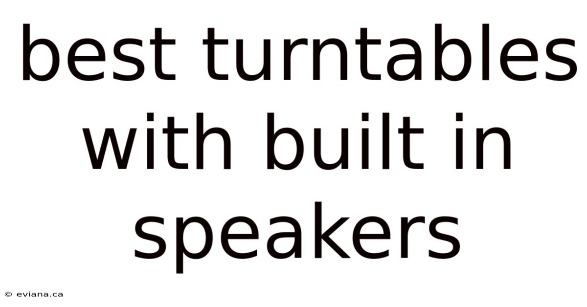 Best Turntables With Built In Speakers