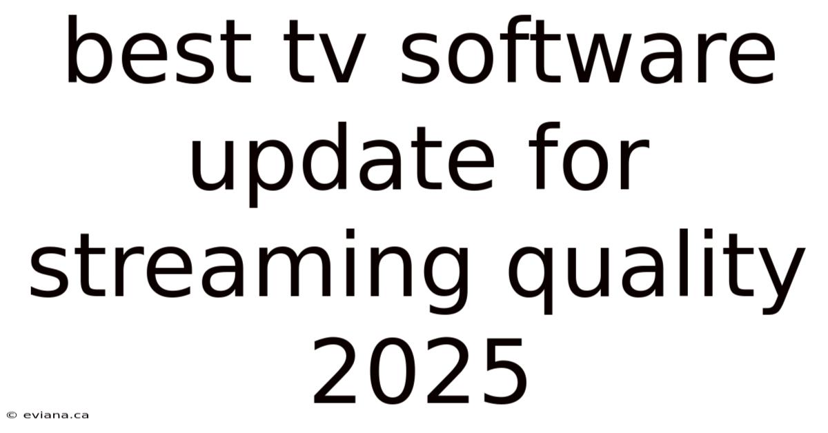 Best Tv Software Update For Streaming Quality 2025