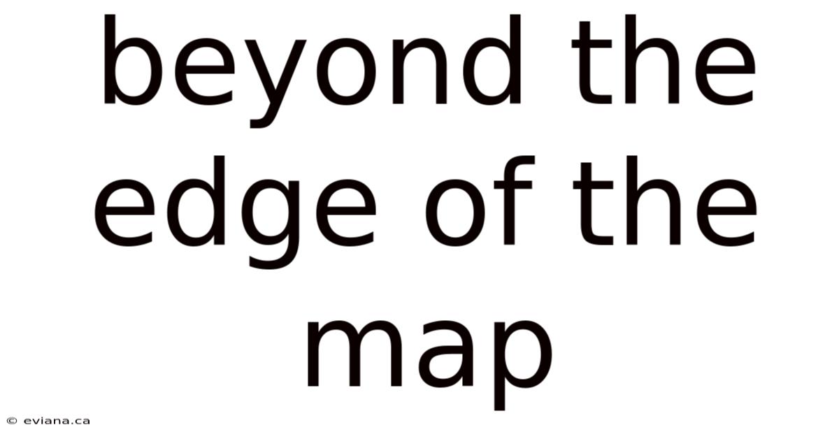 Beyond The Edge Of The Map