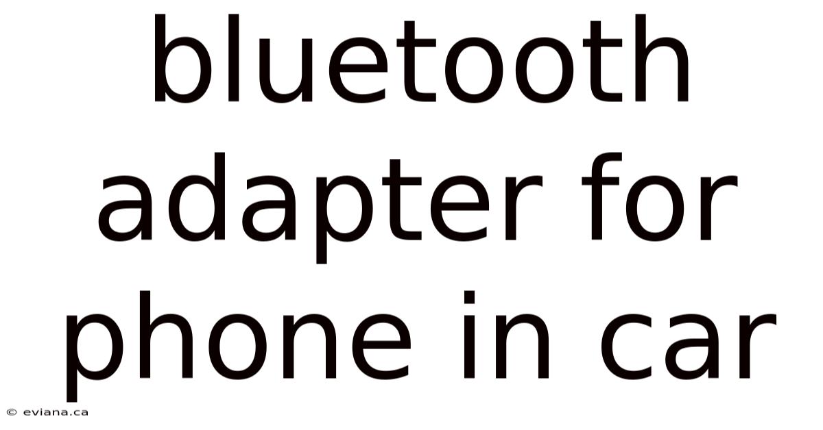 Bluetooth Adapter For Phone In Car