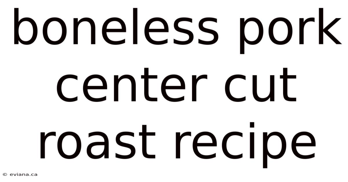 Boneless Pork Center Cut Roast Recipe