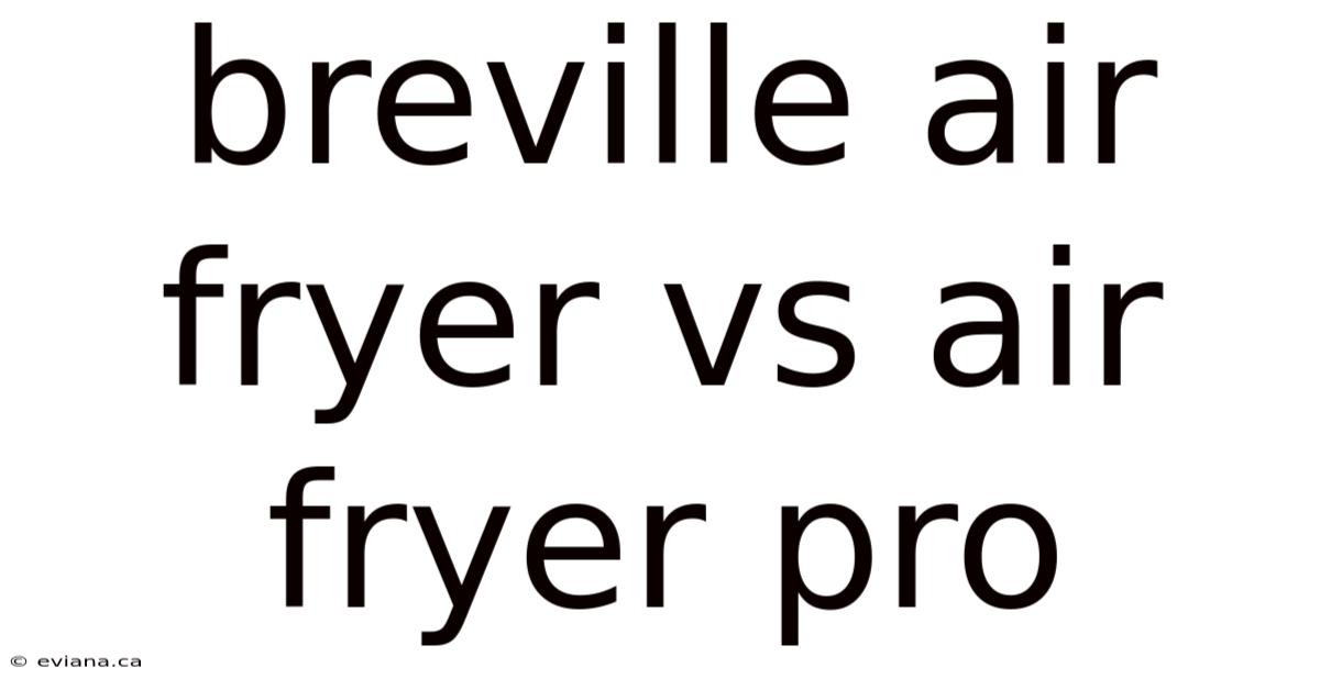 Breville Air Fryer Vs Air Fryer Pro