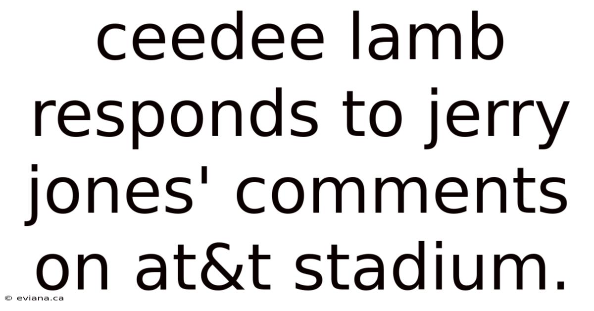 Ceedee Lamb Responds To Jerry Jones' Comments On At&t Stadium.