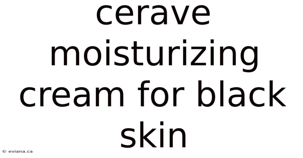 Cerave Moisturizing Cream For Black Skin