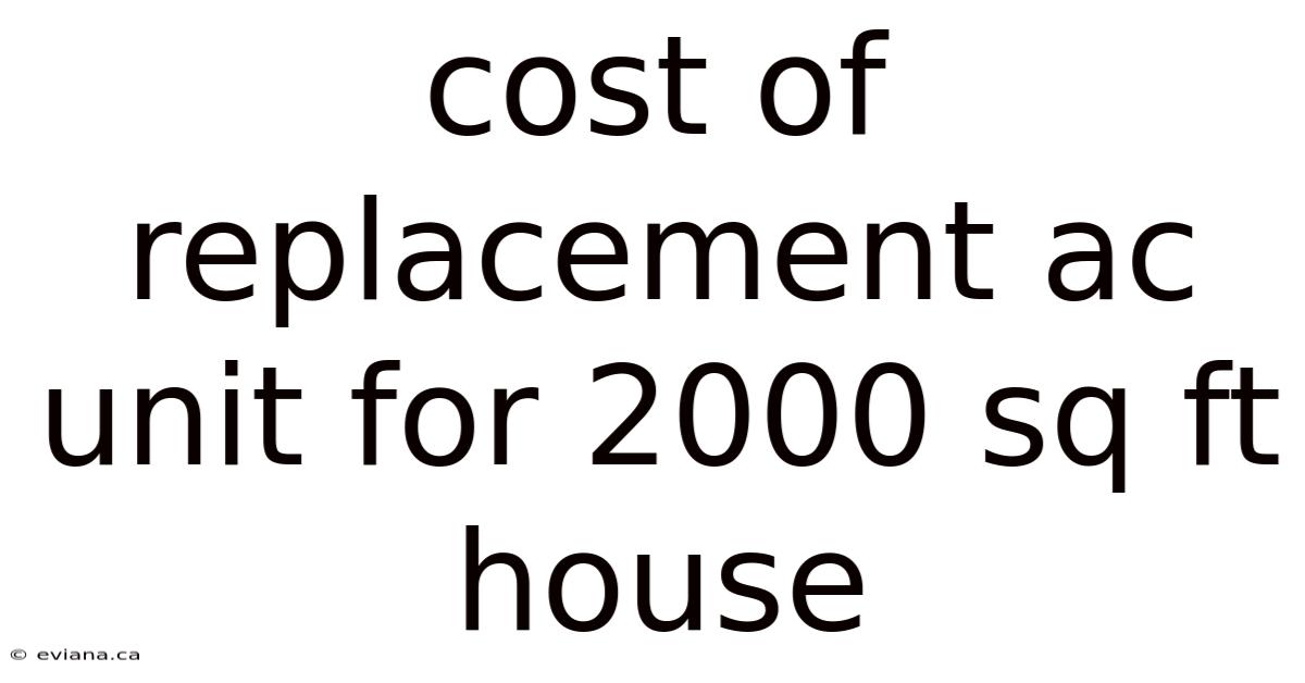 Cost Of Replacement Ac Unit For 2000 Sq Ft House