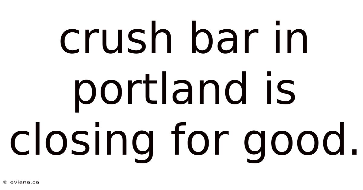 Crush Bar In Portland Is Closing For Good.