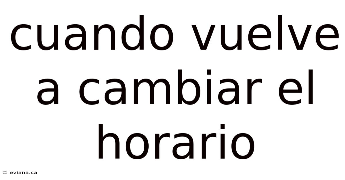 Cuando Vuelve A Cambiar El Horario