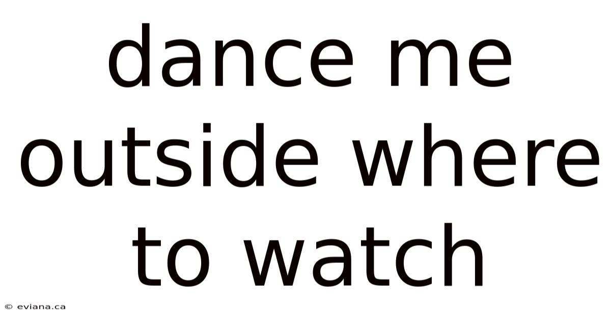Dance Me Outside Where To Watch