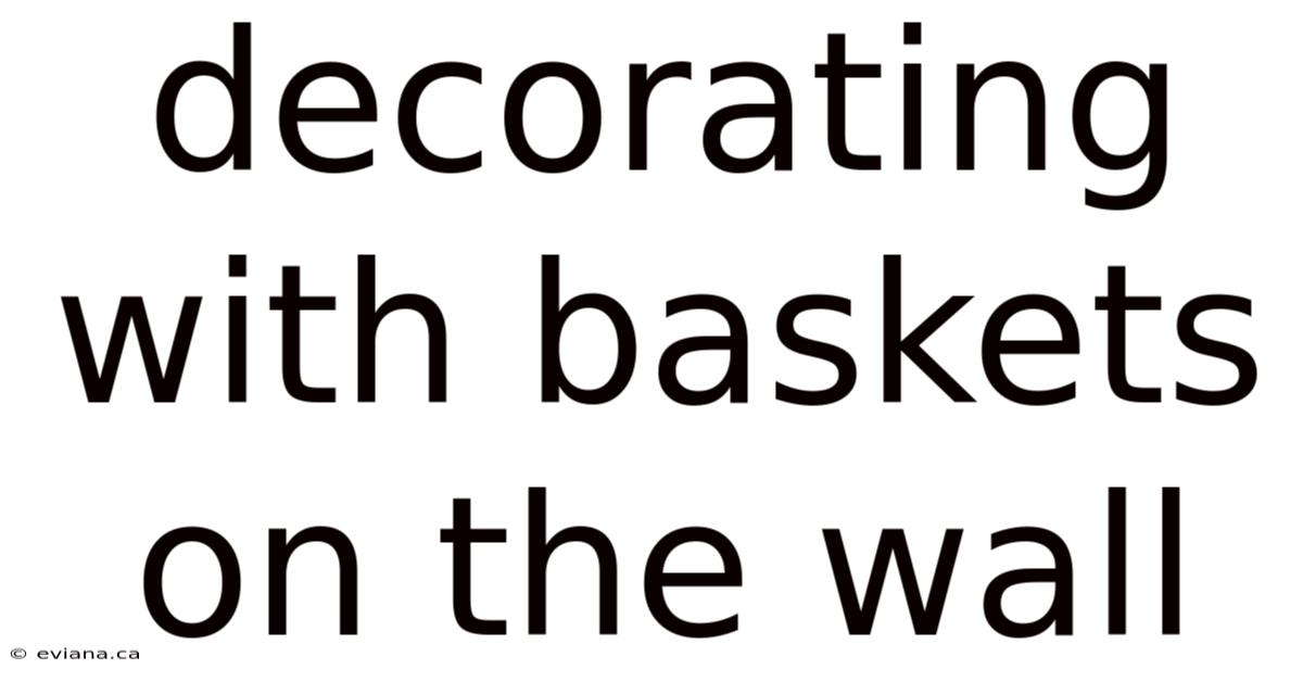 Decorating With Baskets On The Wall