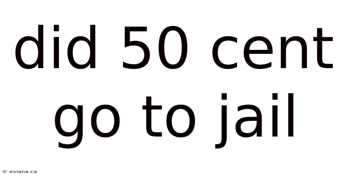 Did 50 Cent Go To Jail