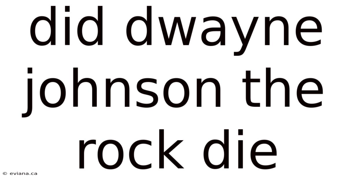 Did Dwayne Johnson The Rock Die