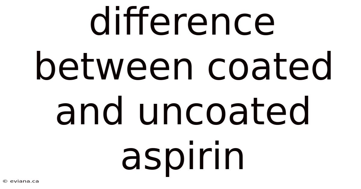 Difference Between Coated And Uncoated Aspirin