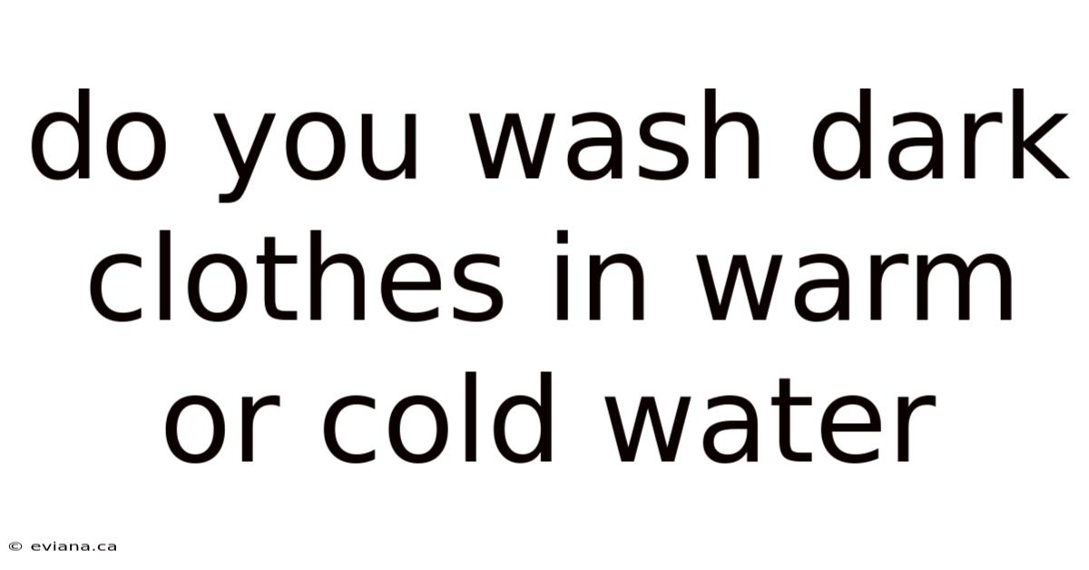 Do You Wash Dark Clothes In Warm Or Cold Water