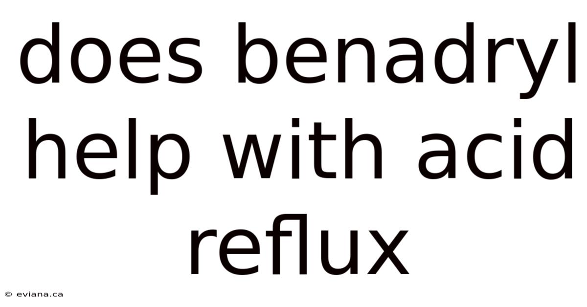 Does Benadryl Help With Acid Reflux