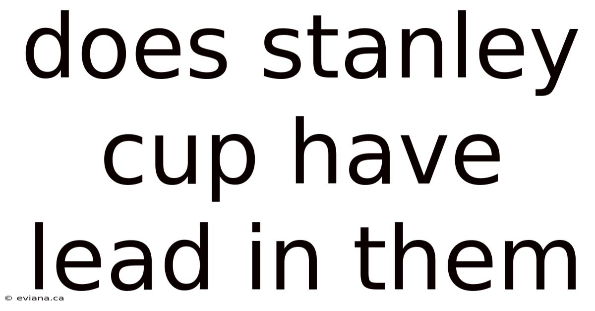 Does Stanley Cup Have Lead In Them