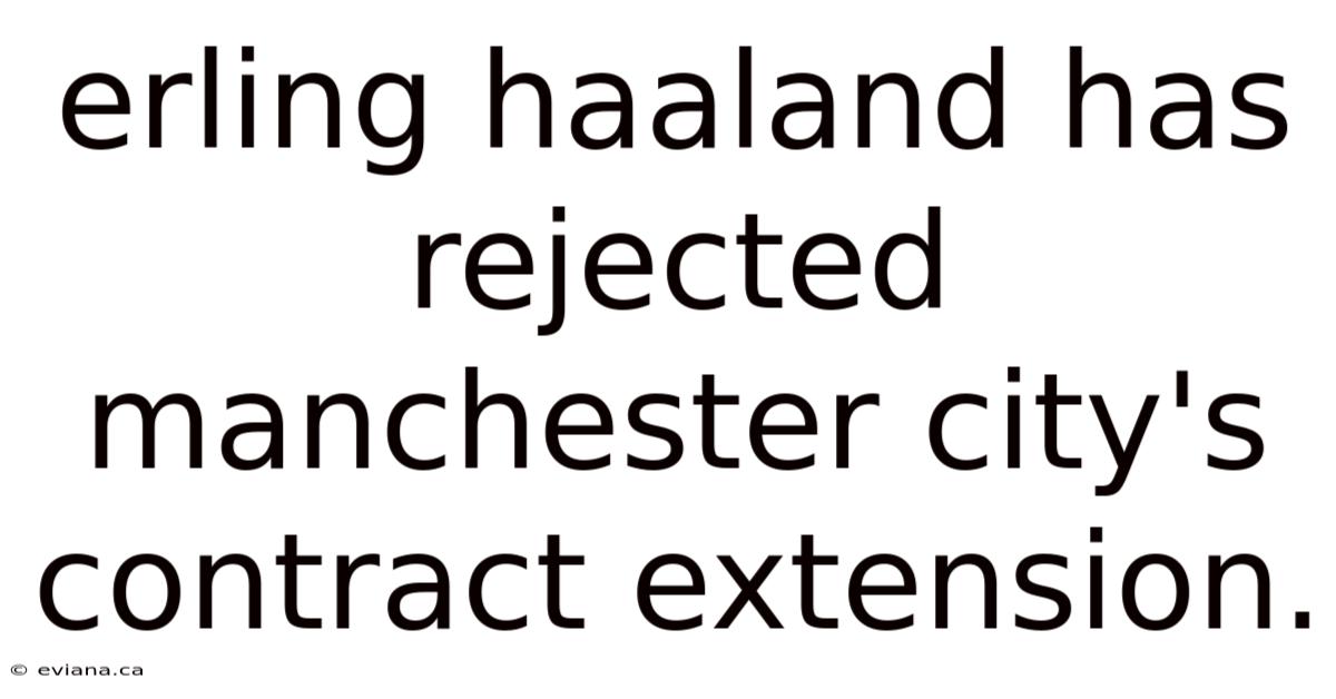 Erling Haaland Has Rejected Manchester City's Contract Extension.