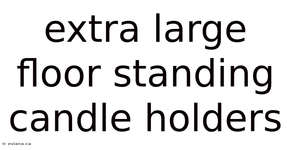 Extra Large Floor Standing Candle Holders