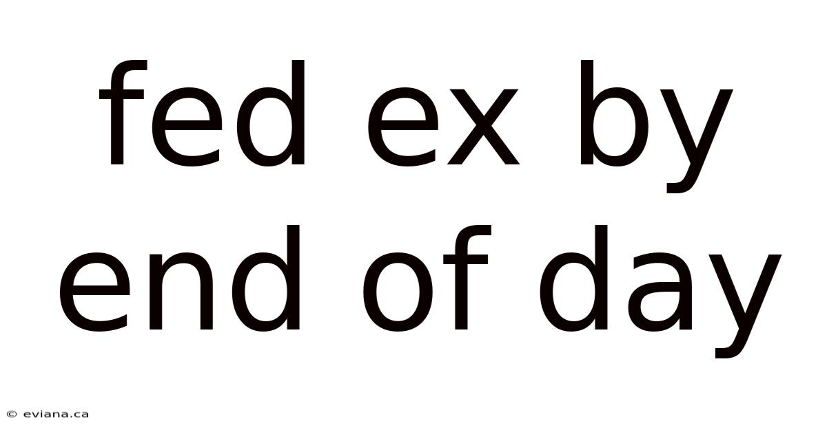 Fed Ex By End Of Day