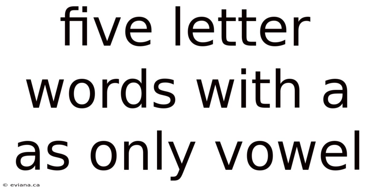 Five Letter Words With A As Only Vowel