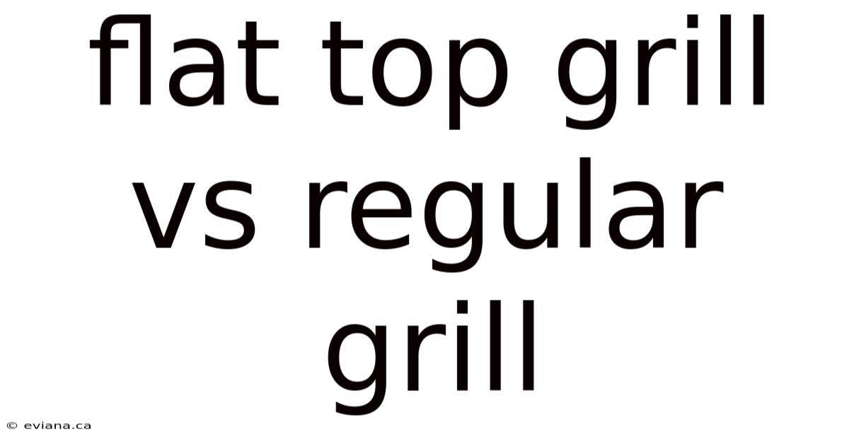 Flat Top Grill Vs Regular Grill