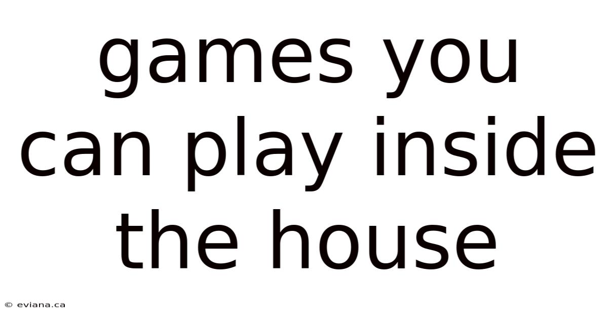 Games You Can Play Inside The House