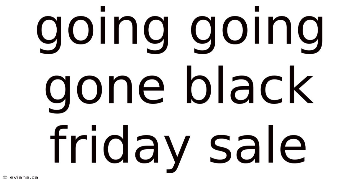 Going Going Gone Black Friday Sale