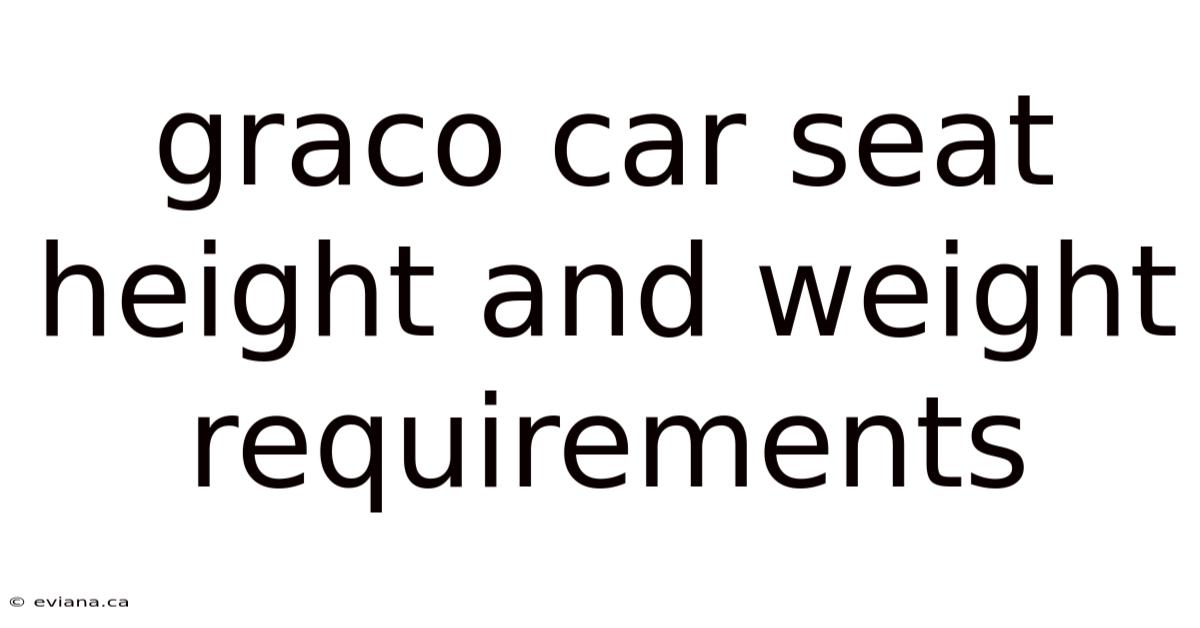 Graco Car Seat Height And Weight Requirements