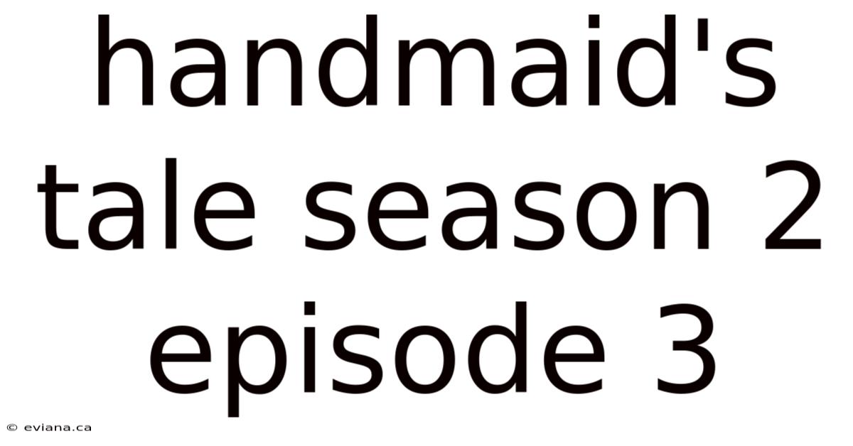 Handmaid's Tale Season 2 Episode 3