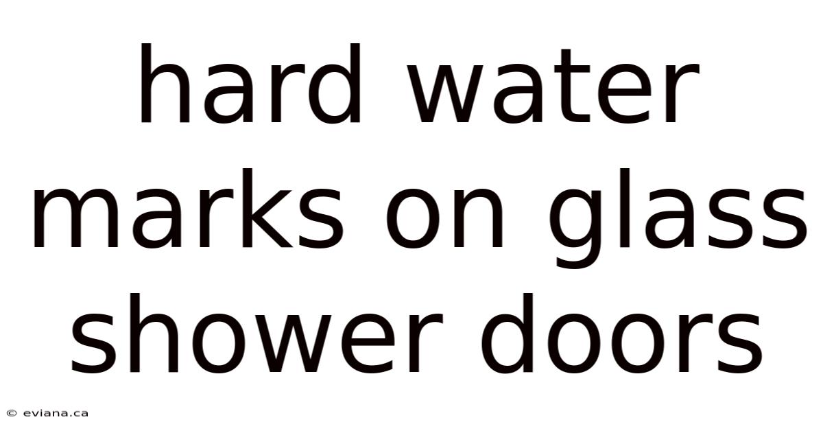 Hard Water Marks On Glass Shower Doors