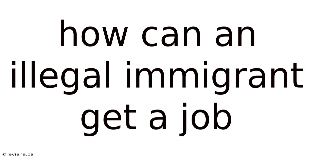 How Can An Illegal Immigrant Get A Job