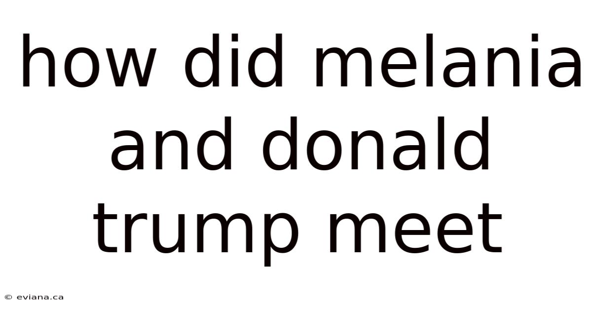 How Did Melania And Donald Trump Meet