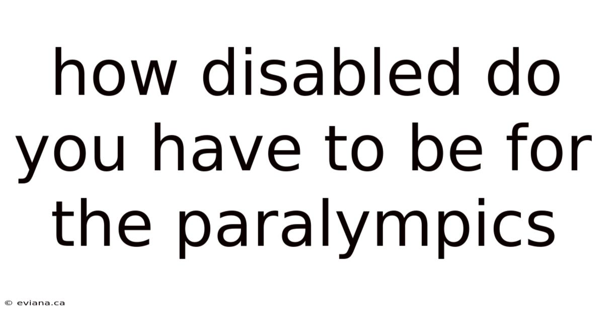 How Disabled Do You Have To Be For The Paralympics
